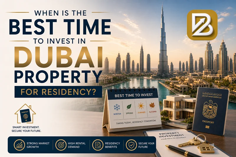 When Is the Best Time to Invest in Dubai Property for Residency?