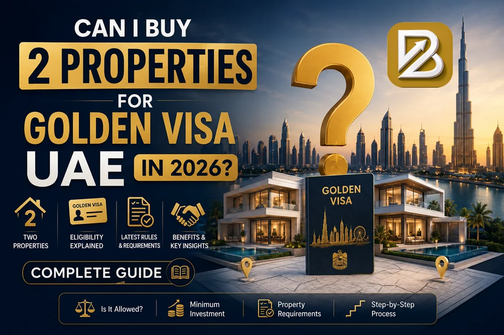 Can I Buy 2 Properties for Golden Visa UAE in 2026? Complete Guide