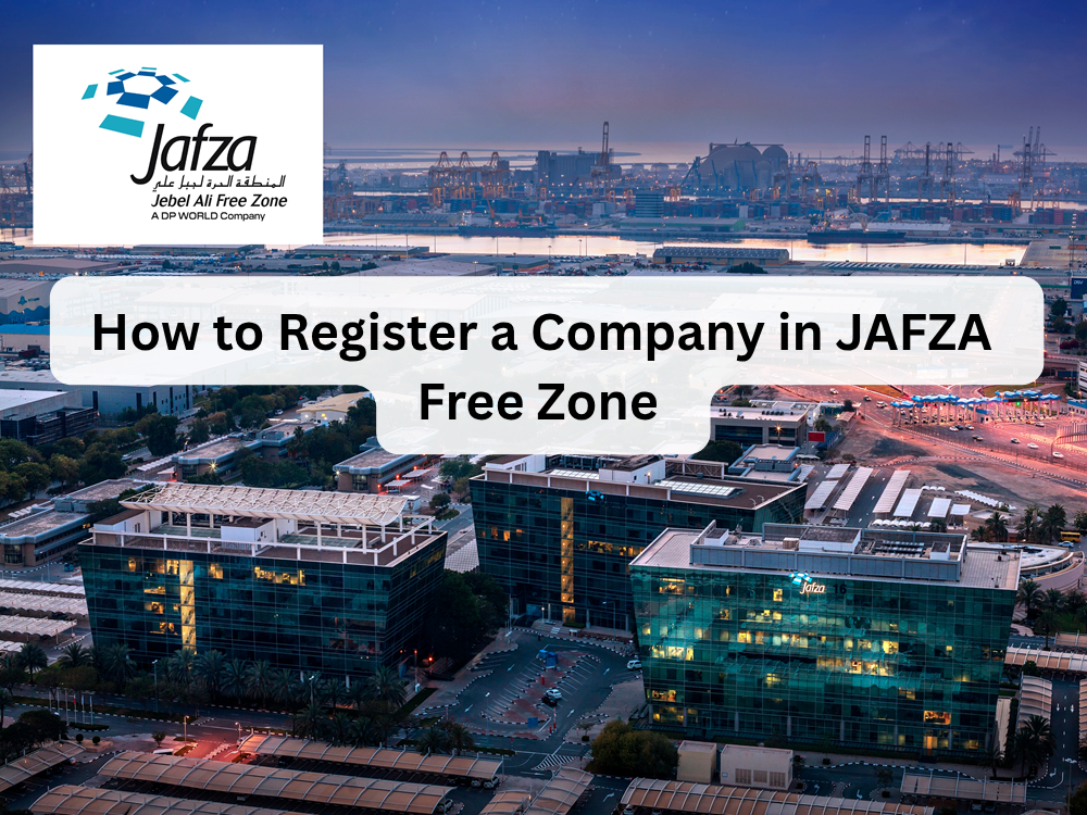 How to Register a Company in JAFZA – Dubai Free Zone Guide